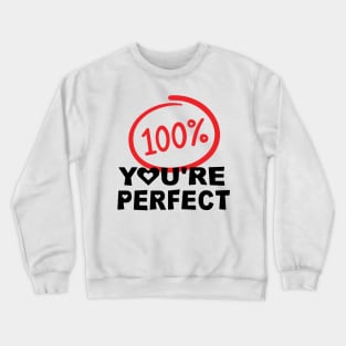 100% You Are Perfect for anniversary, relationship and valentine Crewneck Sweatshirt